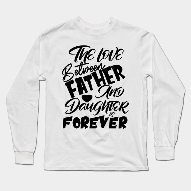 The Love Between Father And Daughter Is Forever, Design For Daddy Daughter Long Sleeve T-Shirt by Promen Shirts